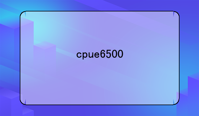cpue6500