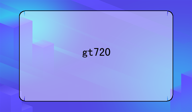 gt720
