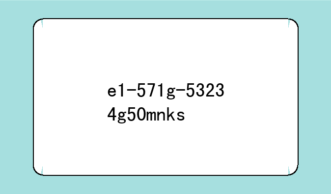 e1-571g-53234g50mnks