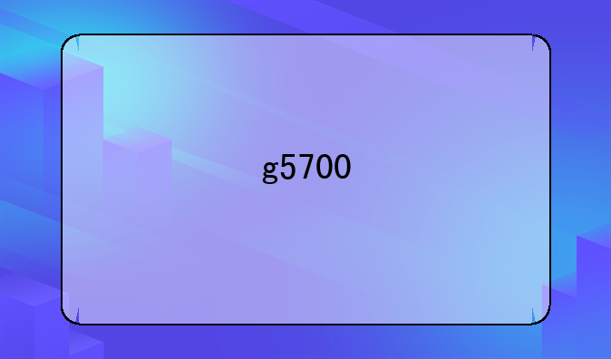 g5700