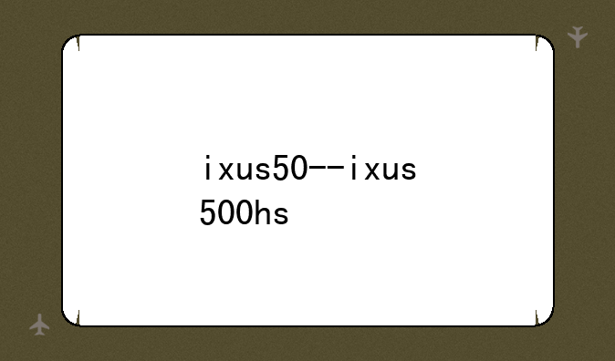 ixus50--ixus500hs